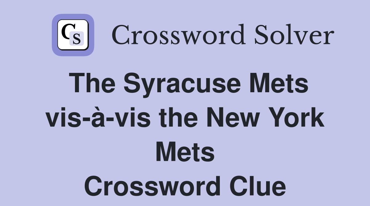 The Syracuse Mets vis-à-vis the New York Mets Crossword Clue