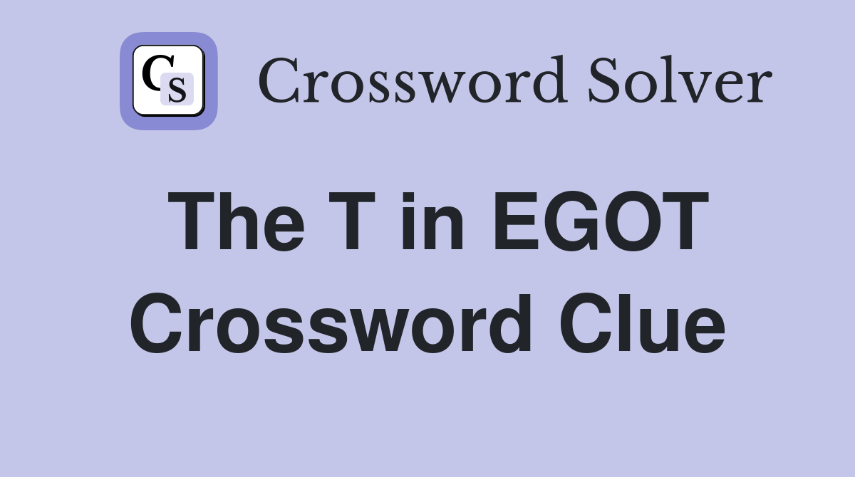 The T in EGOT Crossword Clue