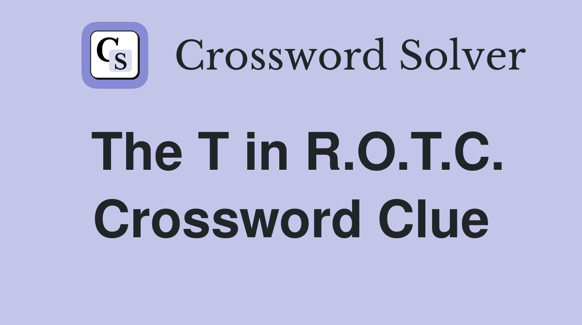 The T in R.O.T.C. Crossword Clue