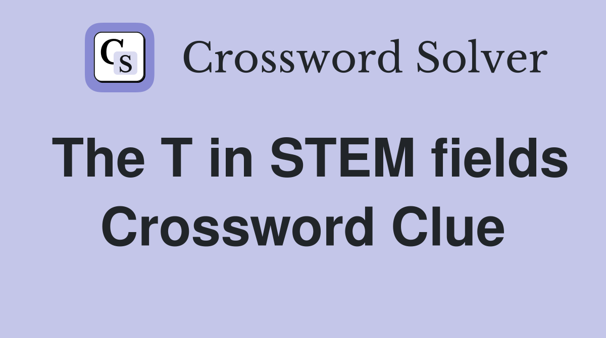 The T in STEM fields Crossword Clue