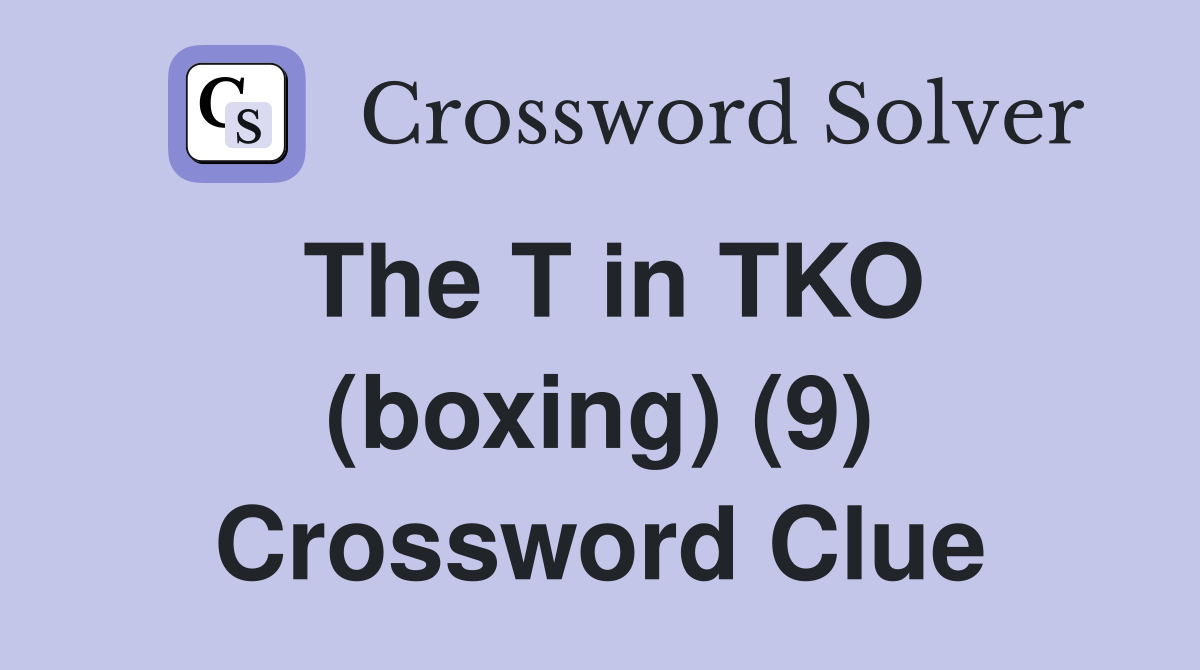 The T in TKO (boxing) (9) Crossword Clue