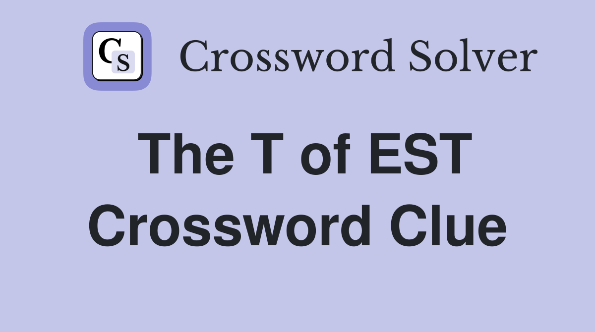 The T of EST Crossword Clue