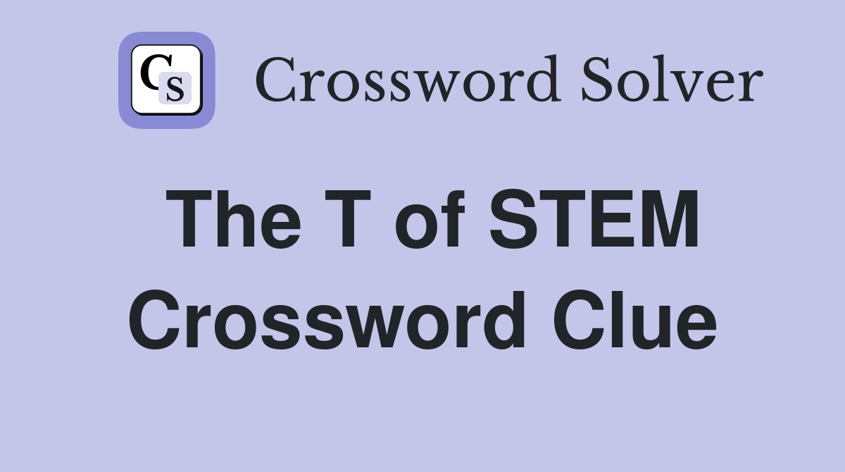 The T of STEM Crossword Clue