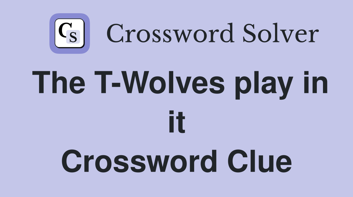 The T-Wolves play in it Crossword Clue