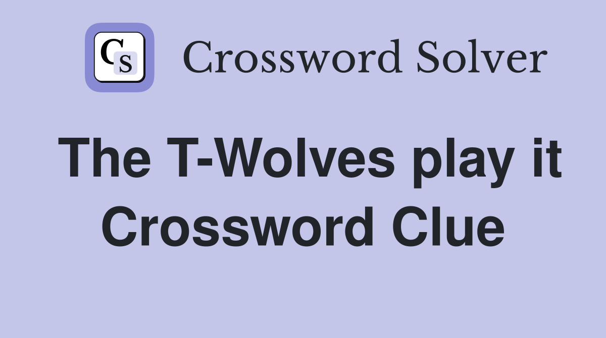 The T-Wolves play it Crossword Clue