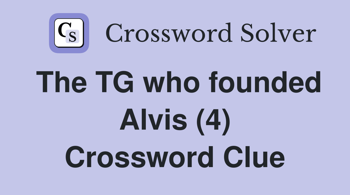 The TG who founded Alvis (4) Crossword Clue