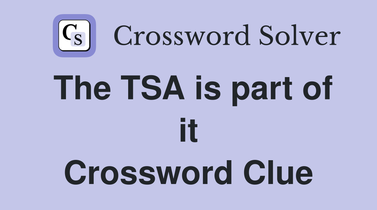 The TSA is part of it Crossword Clue