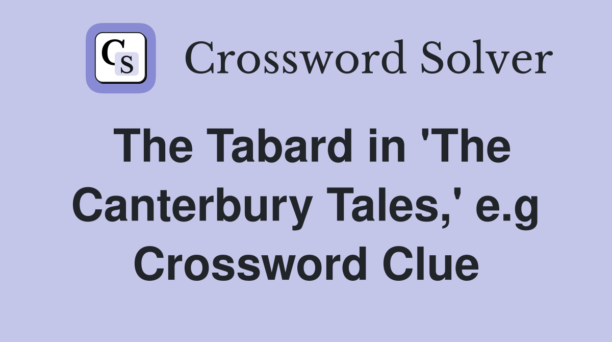 The Tabard in 'The Canterbury Tales,' e.g Crossword Clue