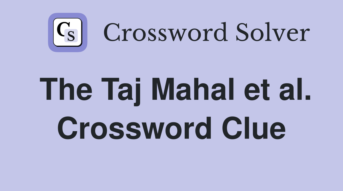The Taj Mahal et al. Crossword Clue