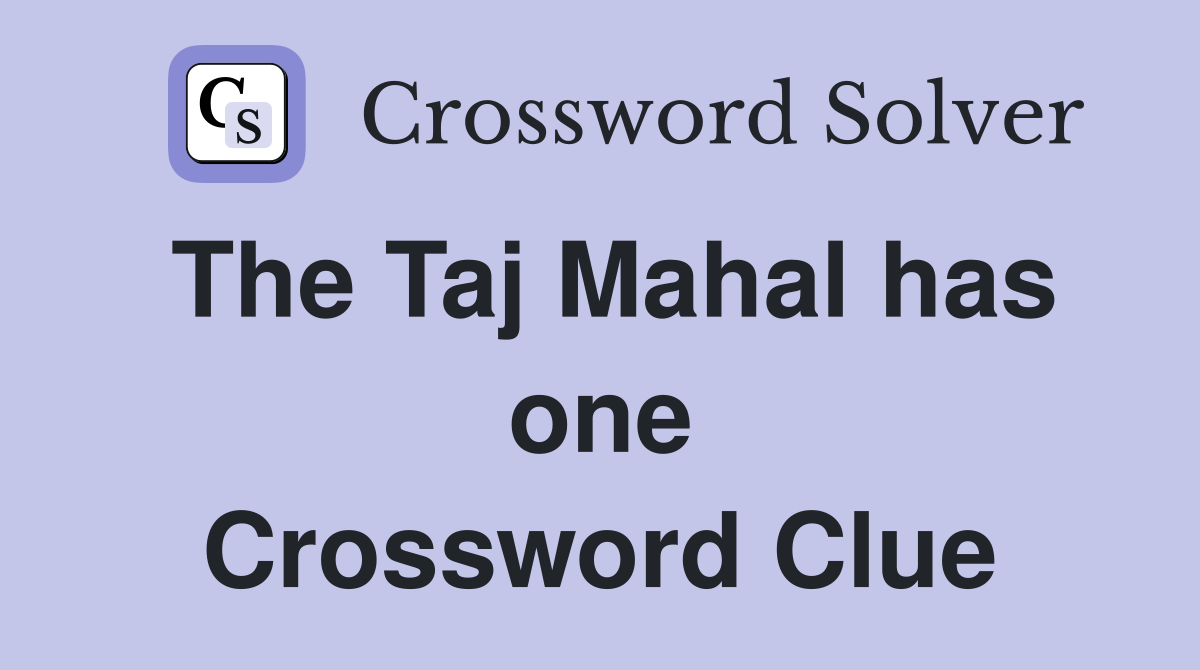 The Taj Mahal has one Crossword Clue