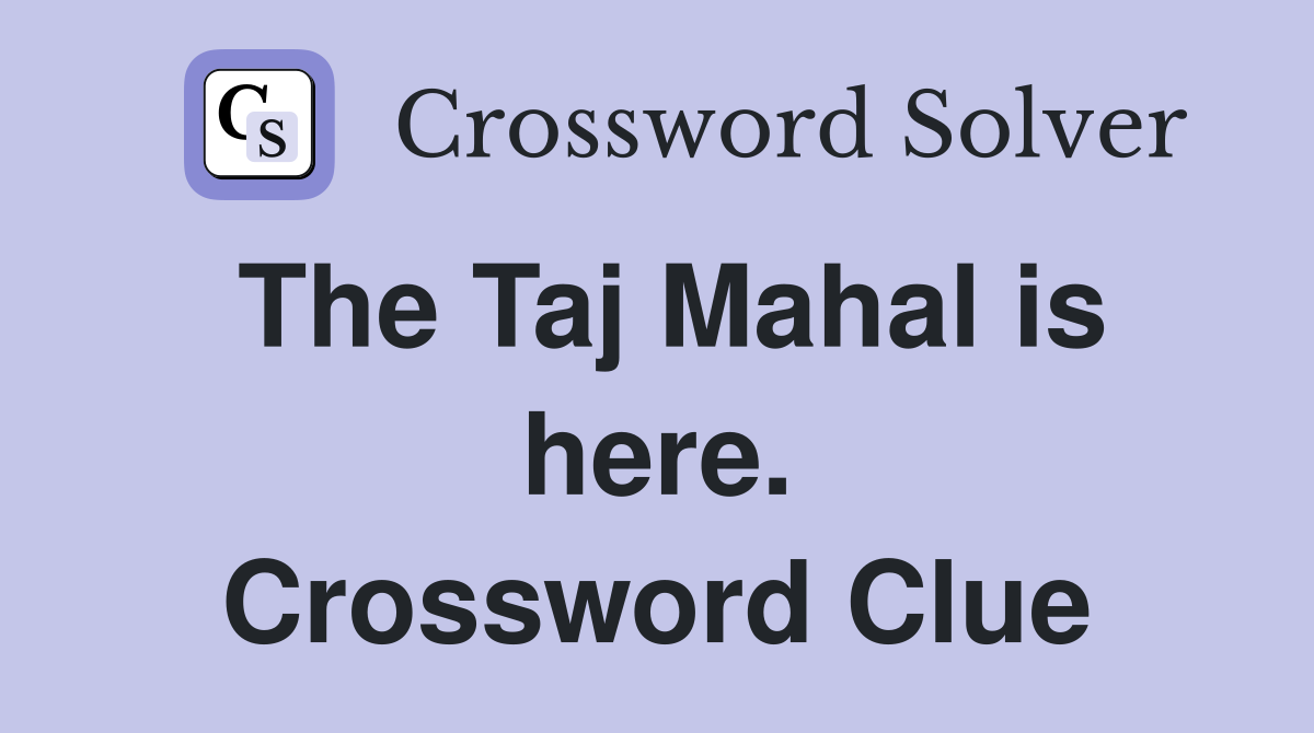 The Taj Mahal is here. Crossword Clue