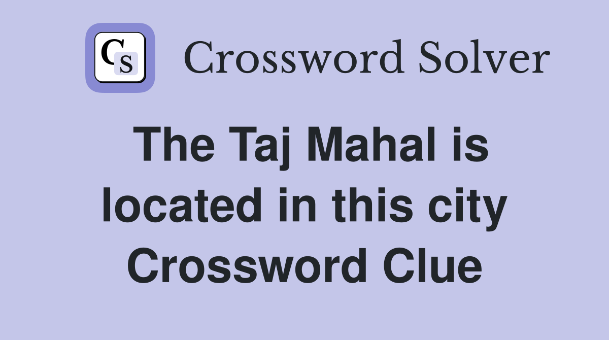 The Taj Mahal is located in this city Crossword Clue