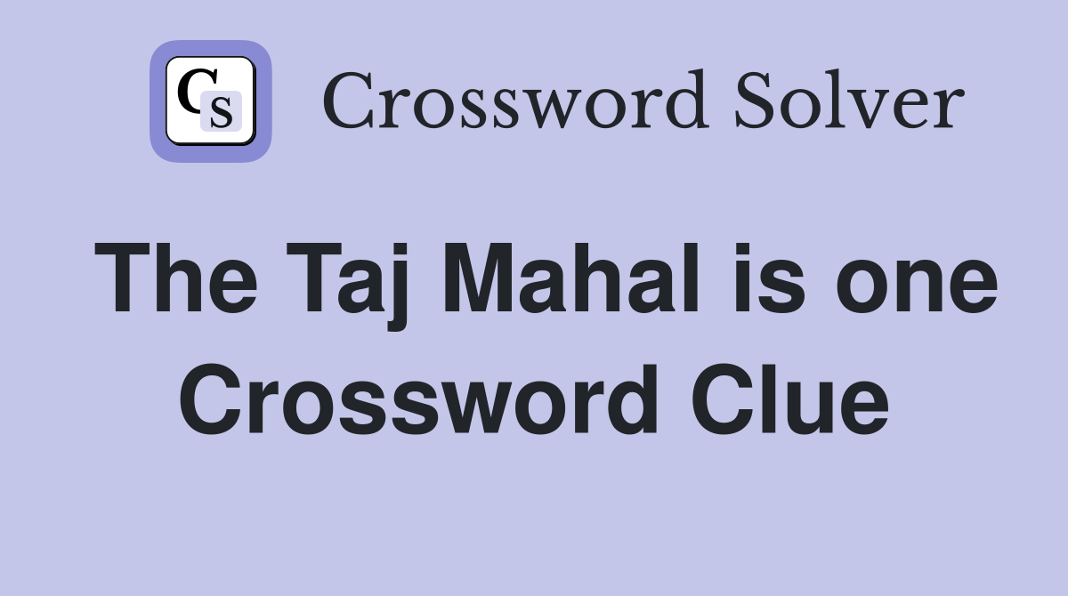 The Taj Mahal is one Crossword Clue