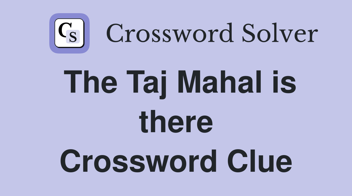 The Taj Mahal is there Crossword Clue