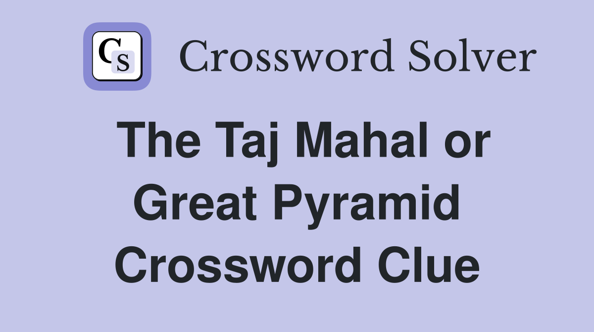 The Taj Mahal or Great Pyramid Crossword Clue