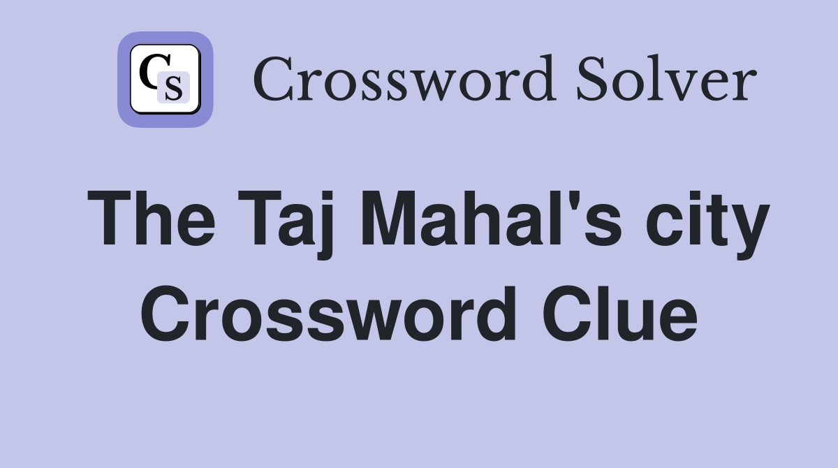 The Taj Mahal's city Crossword Clue