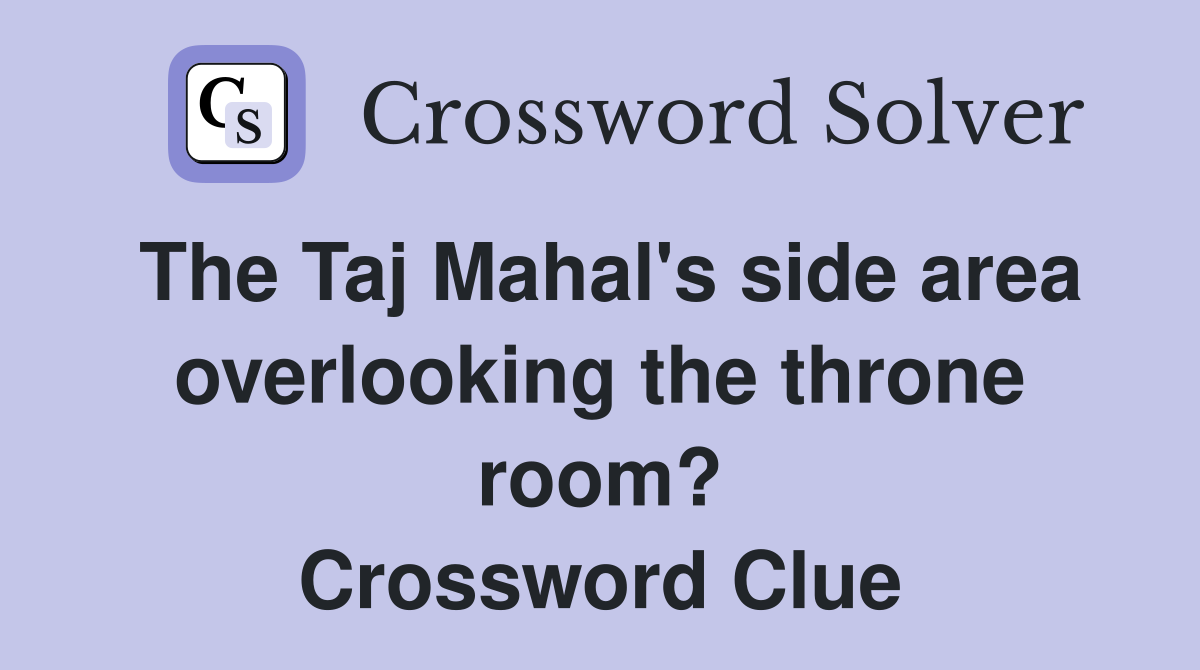 The Taj Mahal's side area overlooking the throne room? Crossword Clue