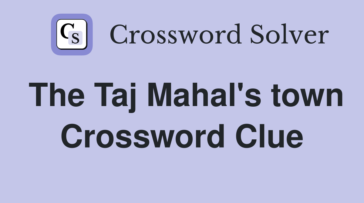 The Taj Mahal's town Crossword Clue