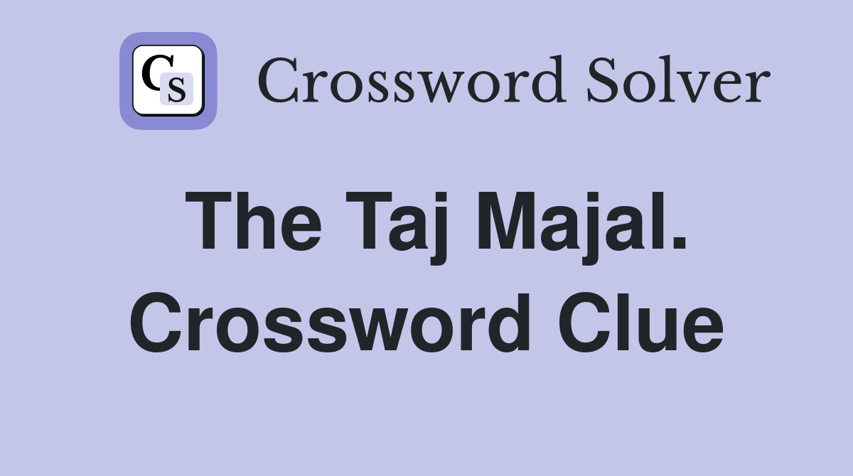 The Taj Majal. Crossword Clue