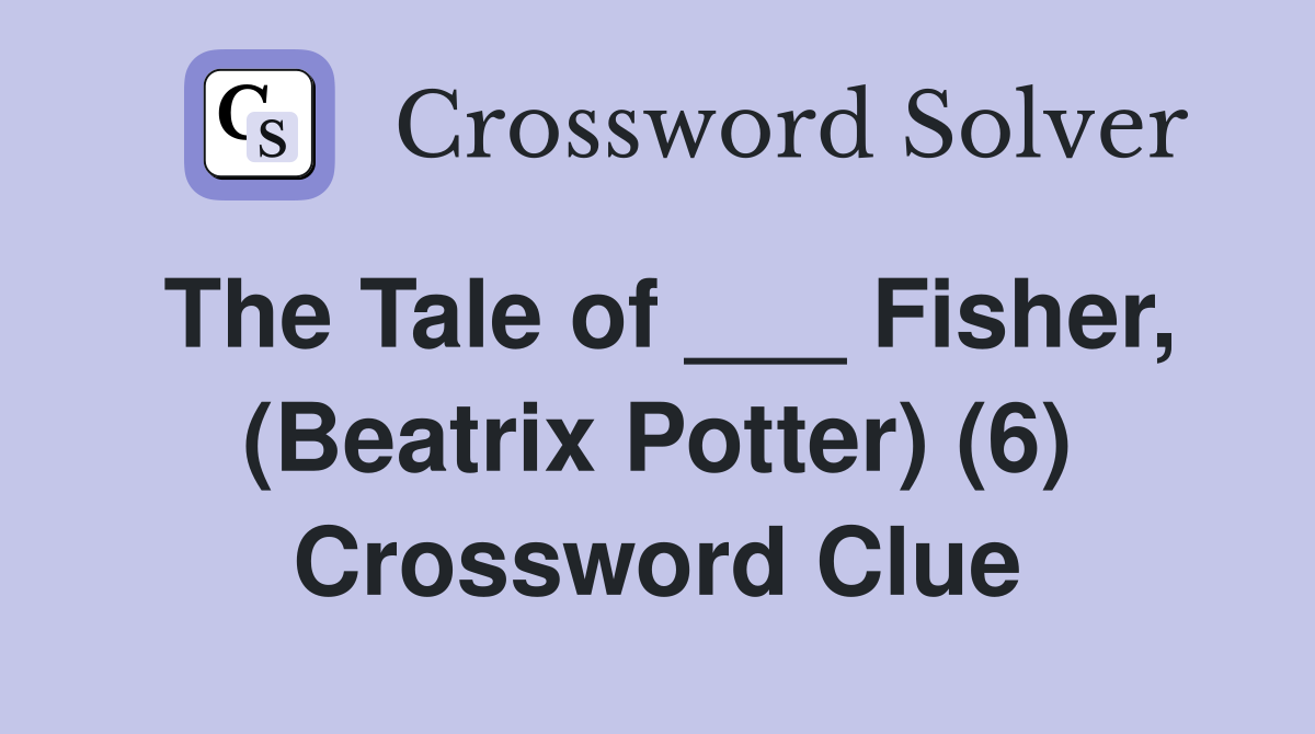 The Tale of ___ Fisher, (Beatrix Potter) (6) Crossword Clue