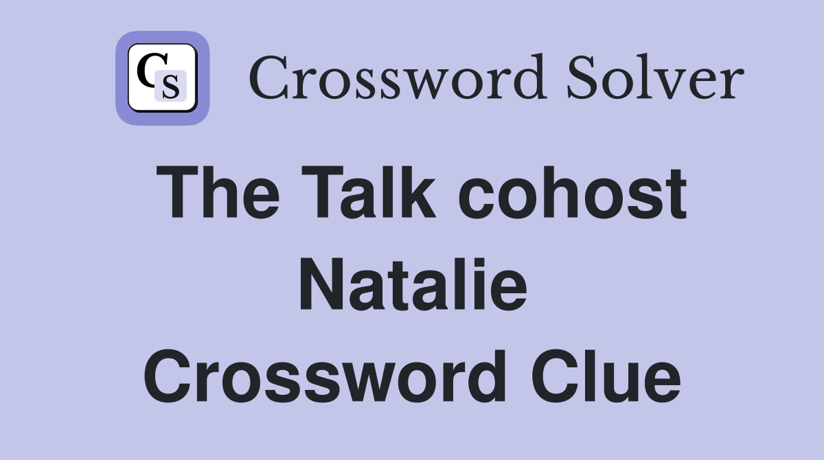 The Talk cohost Natalie Crossword Clue