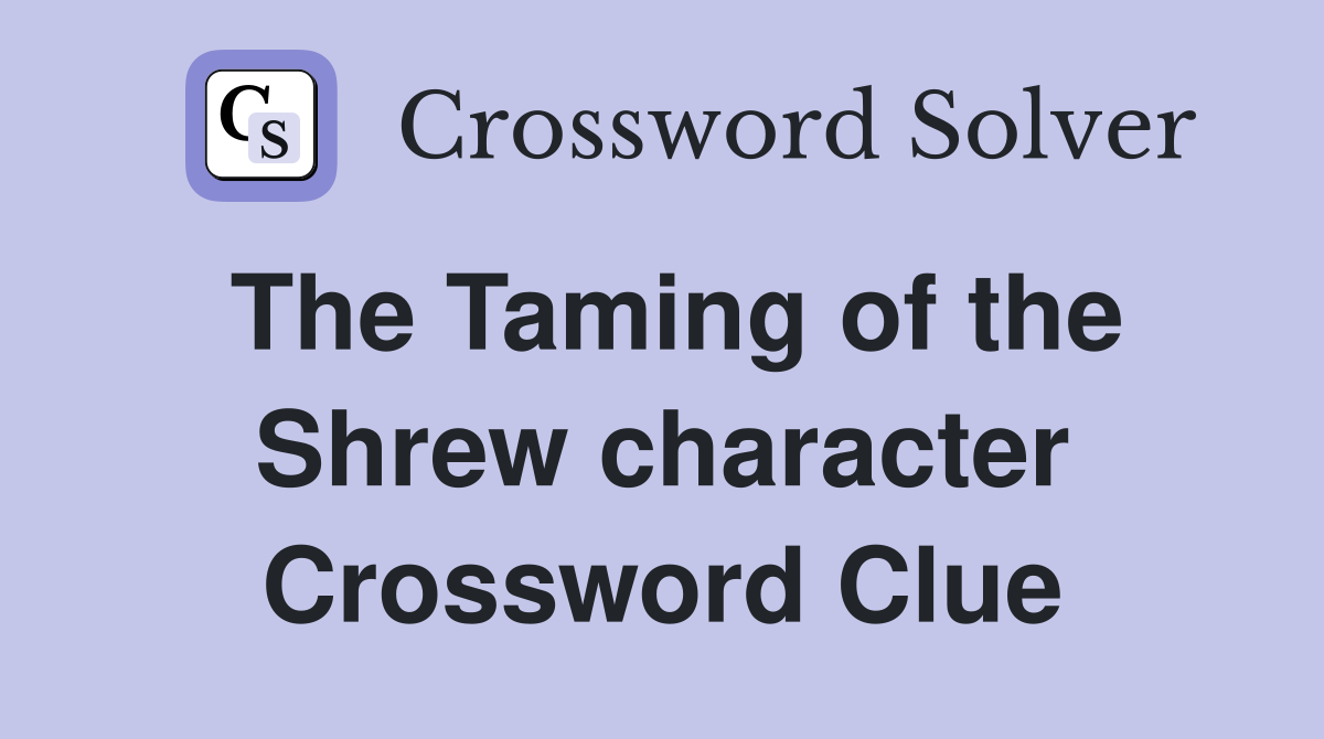 The Taming of the Shrew character Crossword Clue