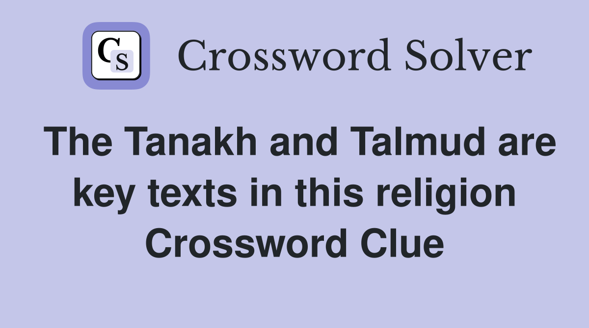 The Tanakh and Talmud are key texts in this religion Crossword Clue