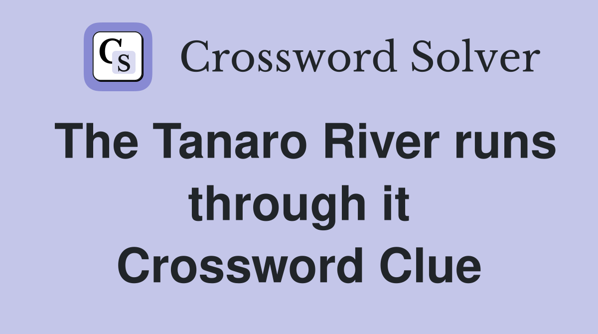 The Tanaro River runs through it Crossword Clue