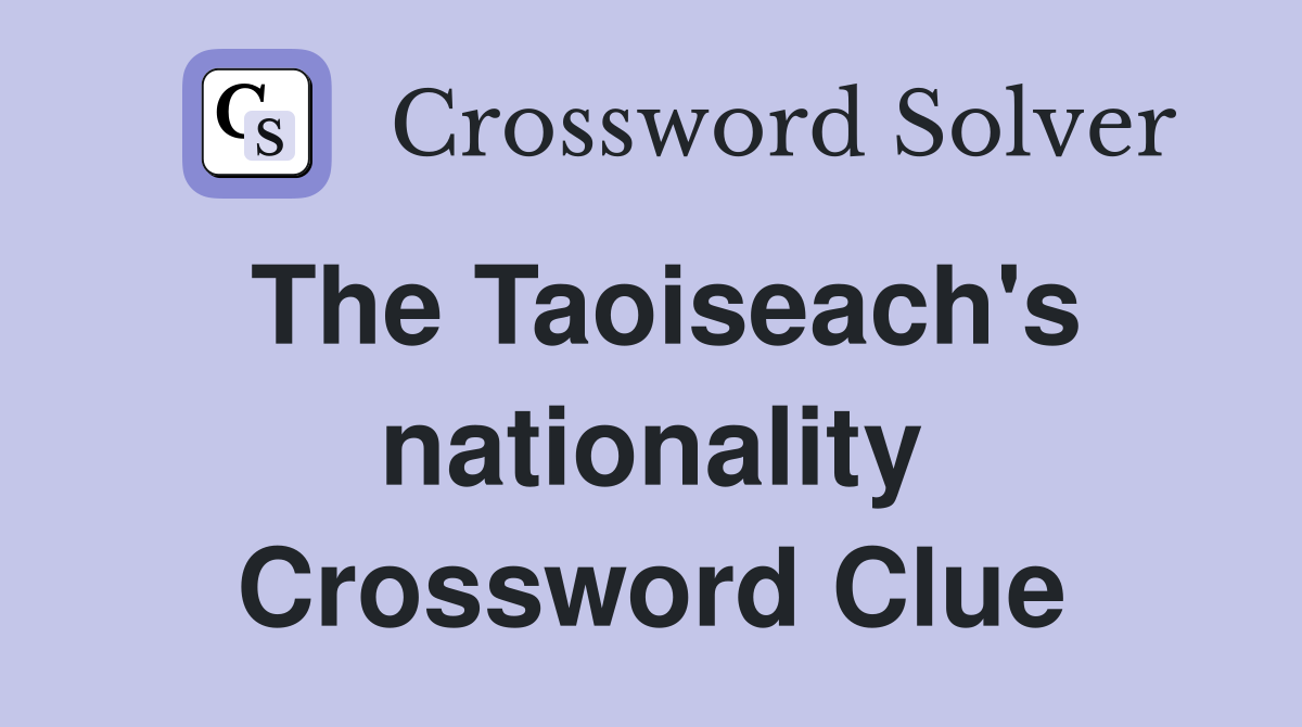 The Taoiseach's nationality Crossword Clue