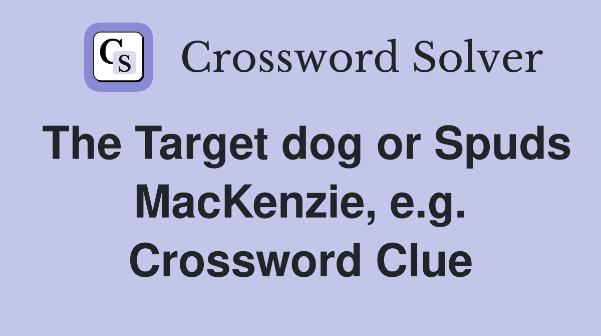 The Target dog or Spuds MacKenzie, e.g. Crossword Clue