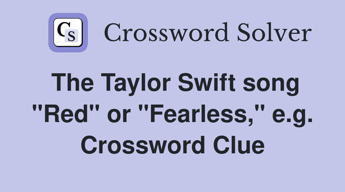 The Taylor Swift song "Red" or "Fearless," e.g. Crossword Clue