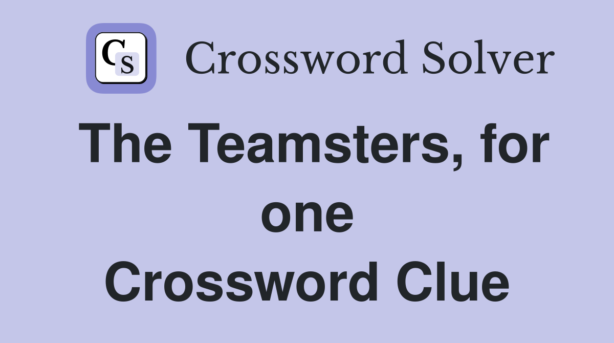 The Teamsters, for one Crossword Clue