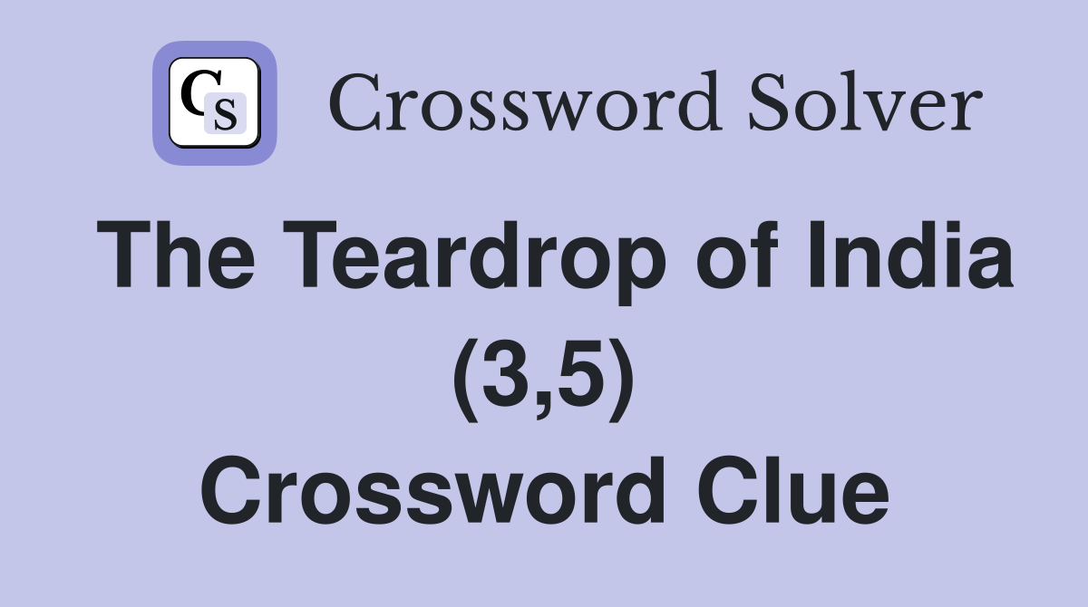 The Teardrop of India (3,5) Crossword Clue
