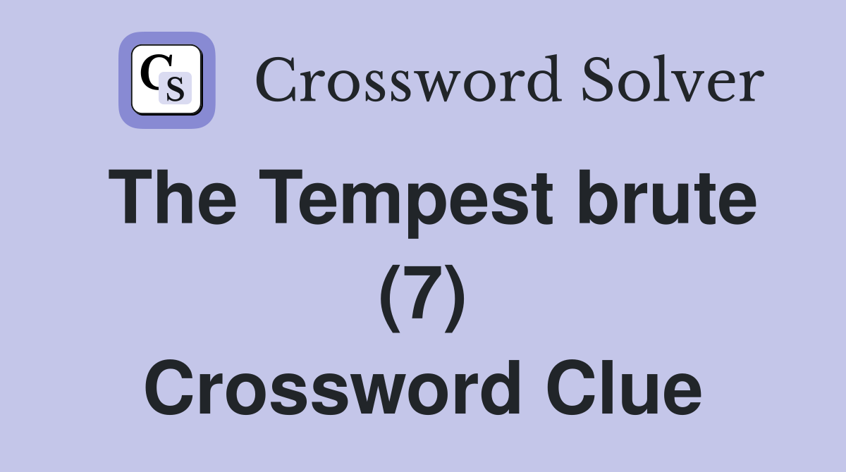 The Tempest brute (7) Crossword Clue