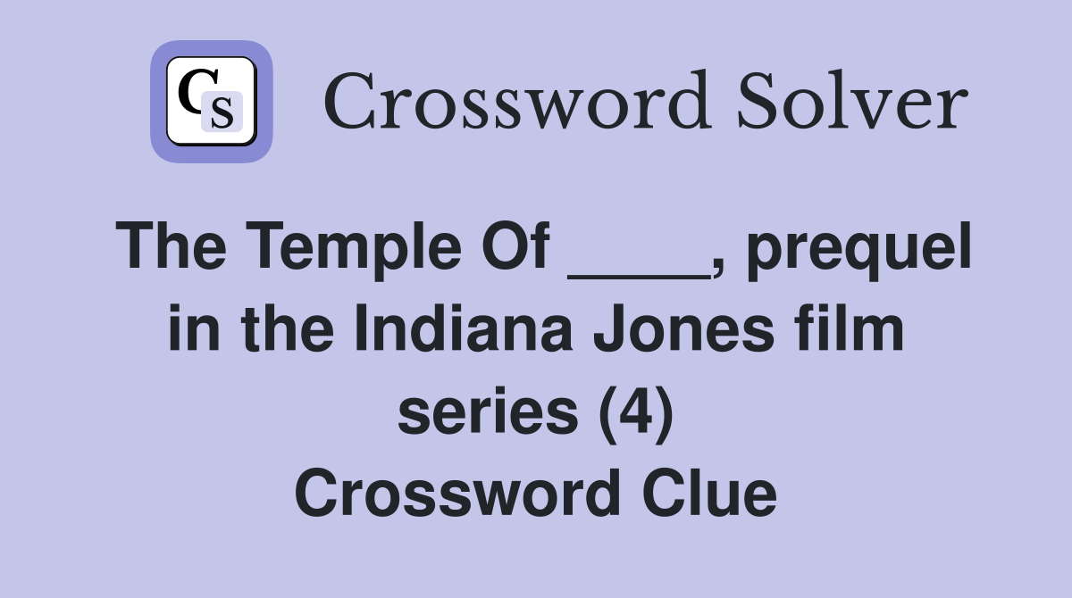 The Temple Of ____, prequel in the Indiana Jones film series (4) Crossword Clue