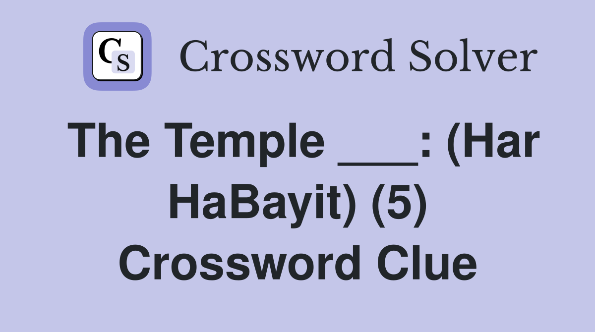 The Temple ___: (Har HaBayit) (5) Crossword Clue