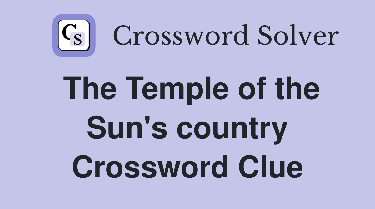 The Temple of the Sun's country Crossword Clue