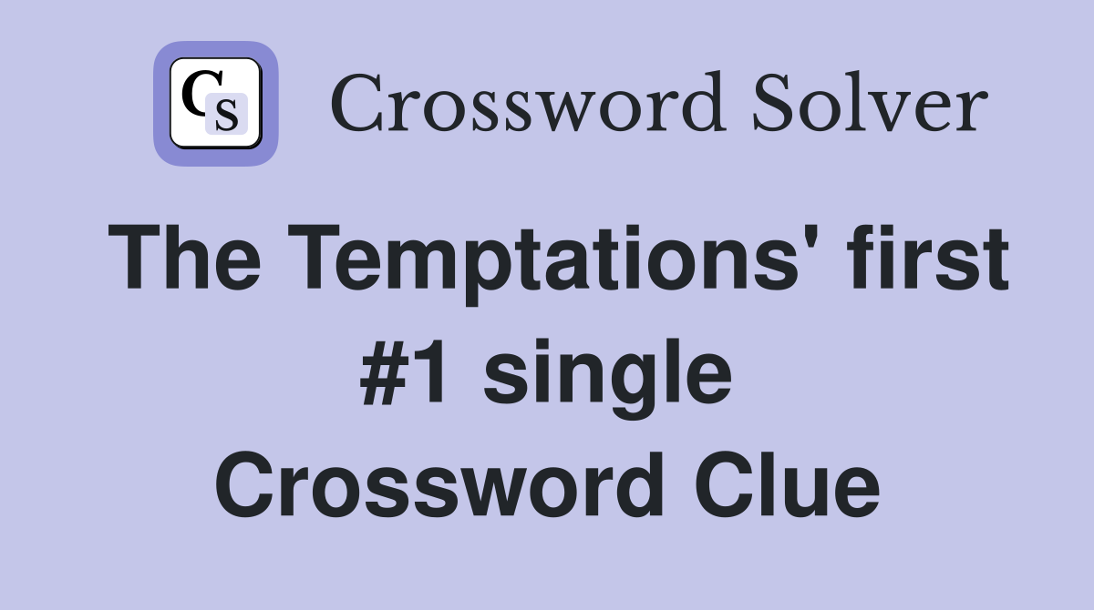The Temptations' first #1 single Crossword Clue
