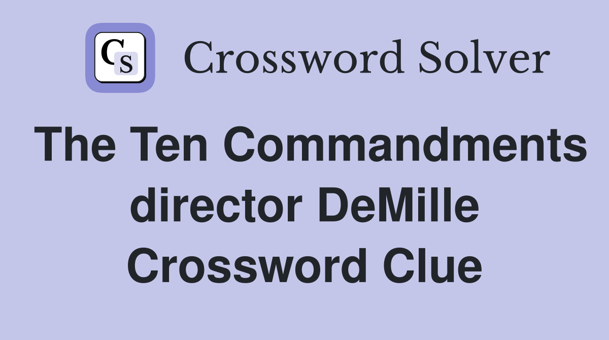The Ten Commandments director DeMille Crossword Clue