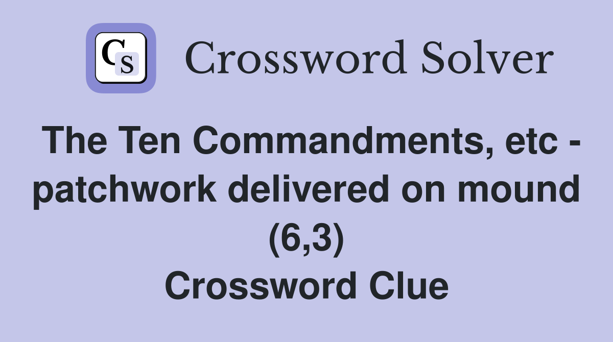 The Ten Commandments, etc - patchwork delivered on mound (6,3) Crossword Clue