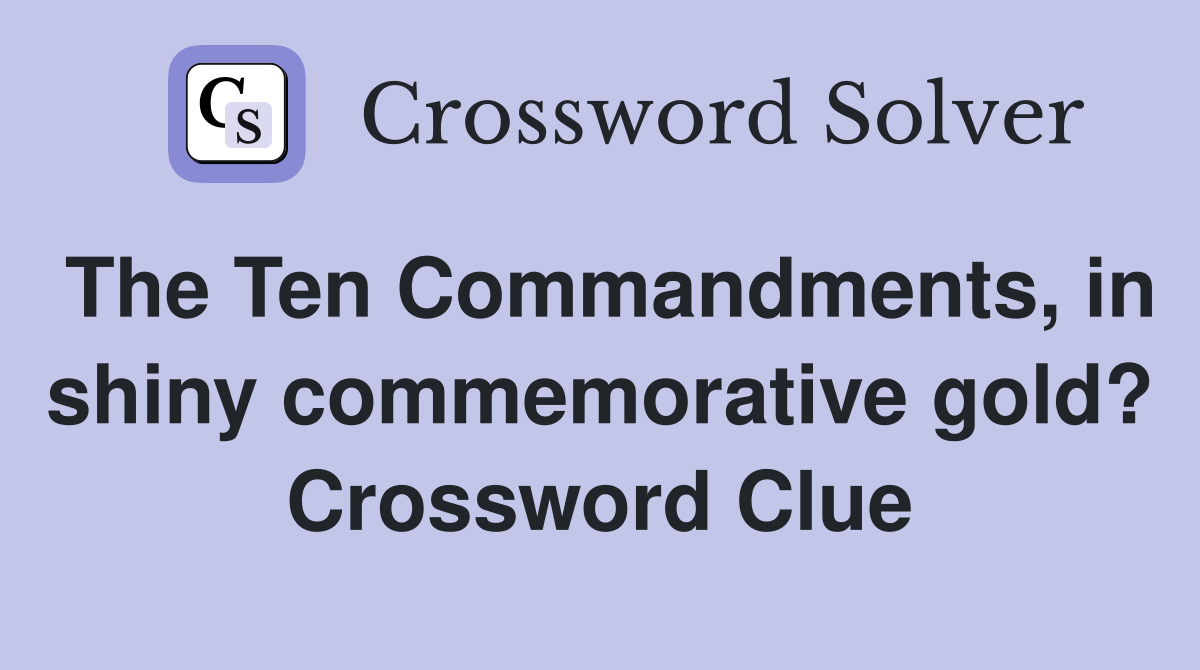 The Ten Commandments, in shiny commemorative gold? Crossword Clue