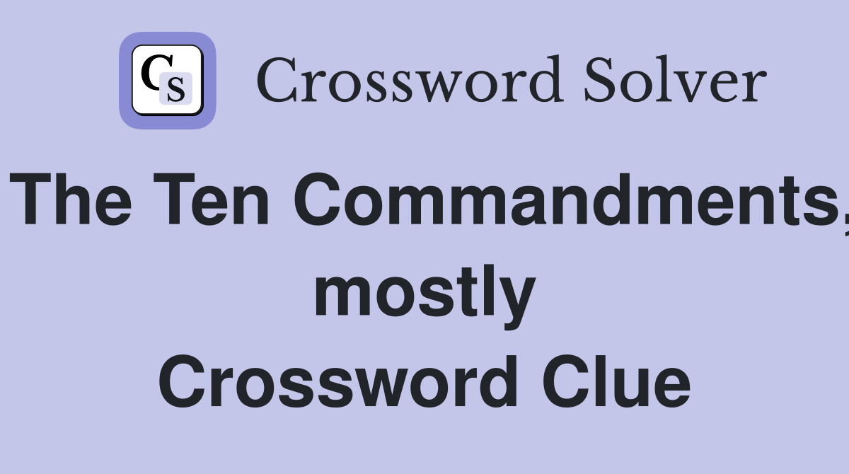 The Ten Commandments, mostly Crossword Clue