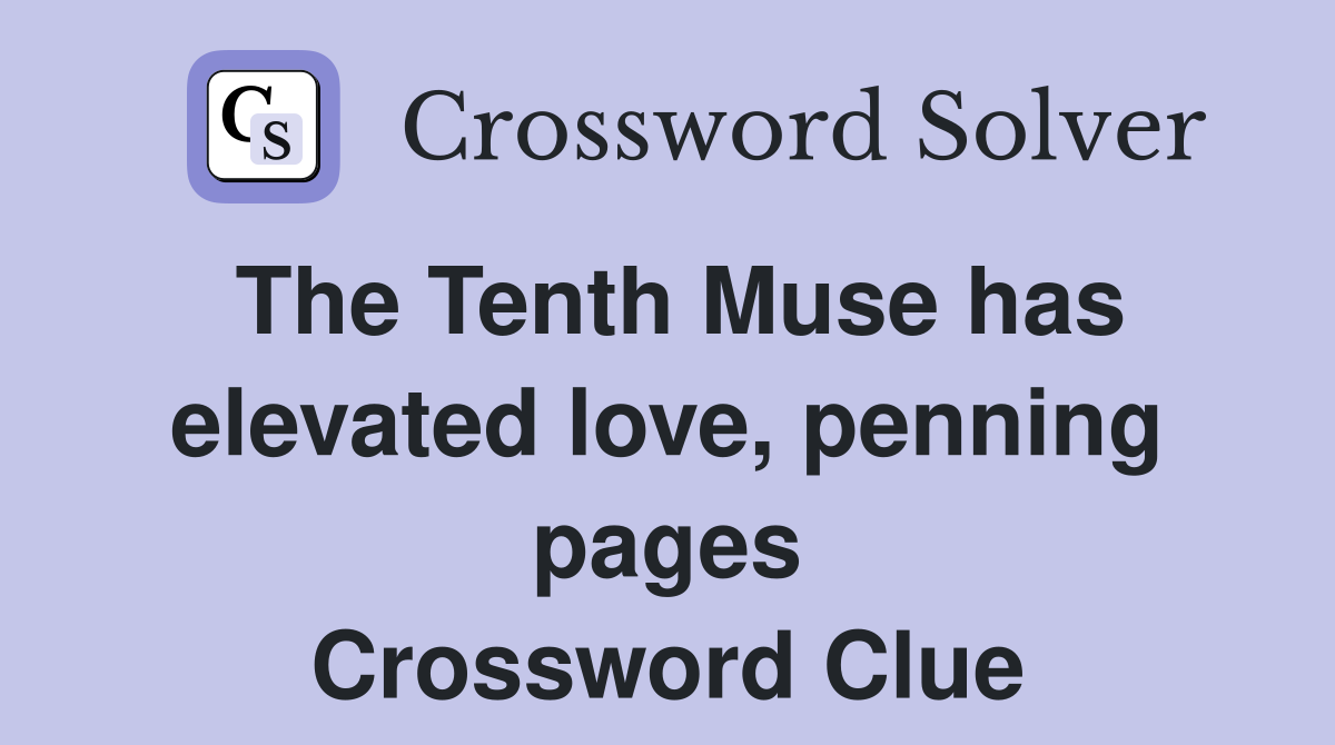 The Tenth Muse has elevated love, penning pages Crossword Clue