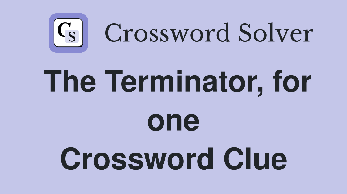 The Terminator, for one Crossword Clue