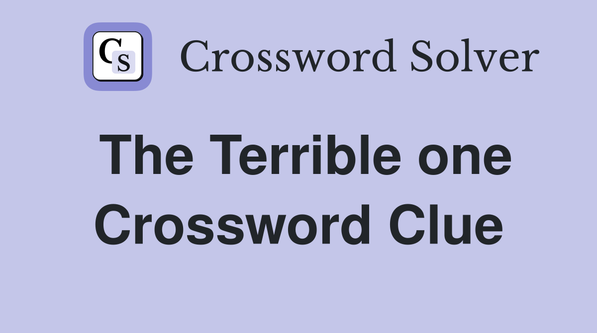 The Terrible one Crossword Clue