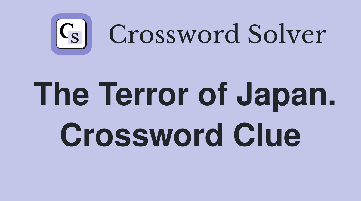 The Terror of Japan. Crossword Clue