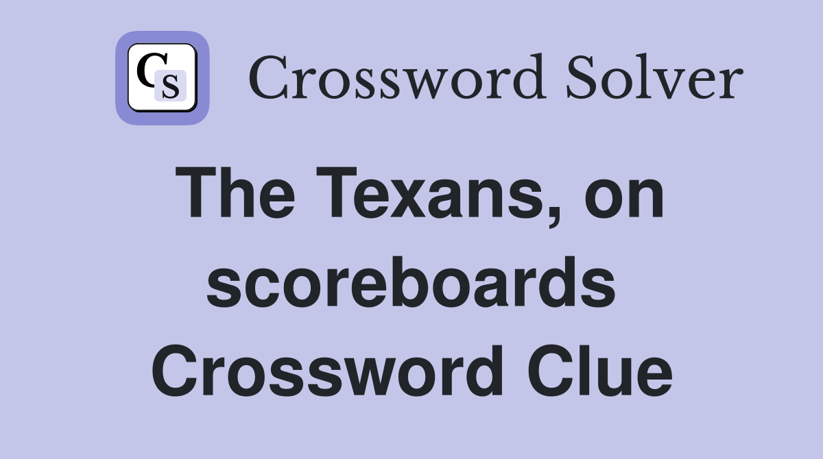 The Texans, on scoreboards Crossword Clue