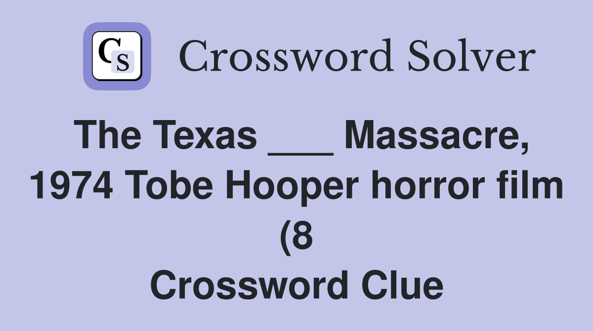 The Texas Massacre 1974 Tobe Hooper horror film (8) Crossword The Texas Massacre 1974 Tobe Hooper horror film (8) Crossword