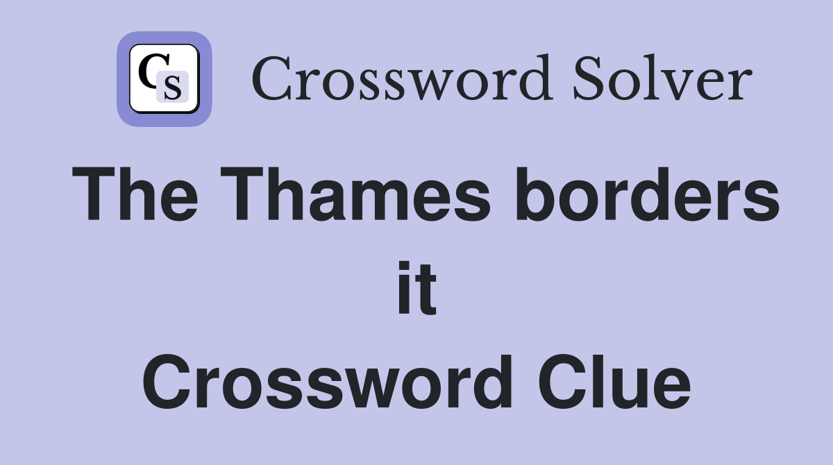 The Thames borders it Crossword Clue