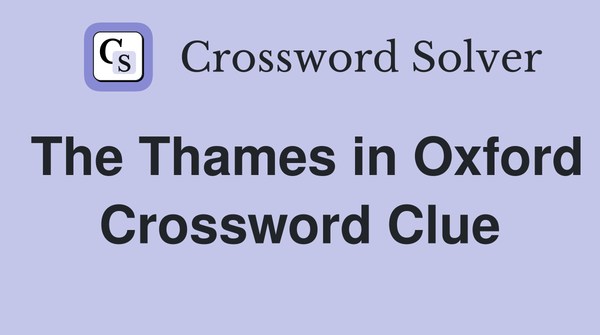 The Thames in Oxford Crossword Clue